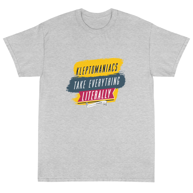 Kleptomaniacs Take Everything Literally t-shirt in ash