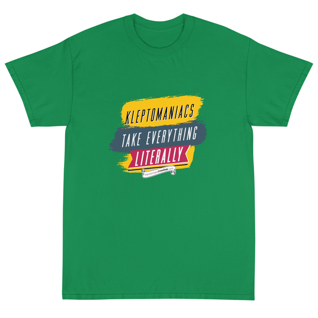 Kleptomaniacs Take Everything Literally t-shirt in Irish green