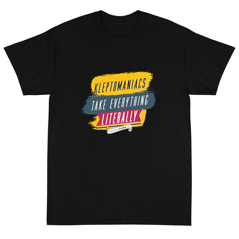 Kleptomaniacs Take Everything... Literally - Funny Humor T Shirt