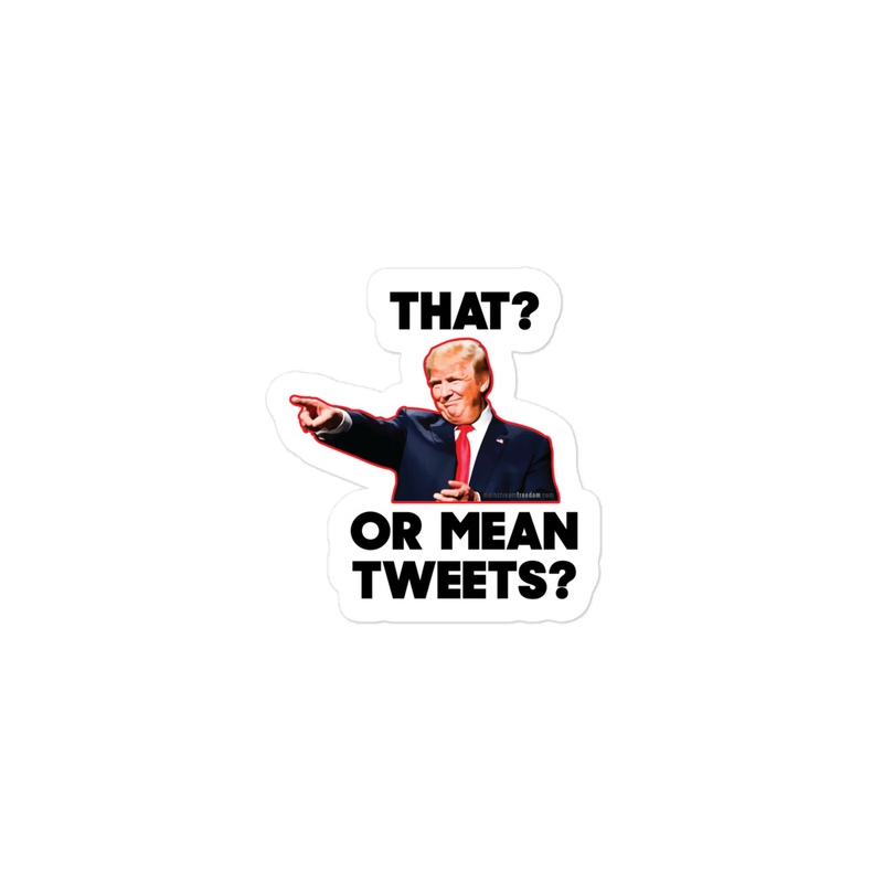 That or Mean Tweets - I did that Sticker 2.0 with Donald Trump Bubble-free stickers