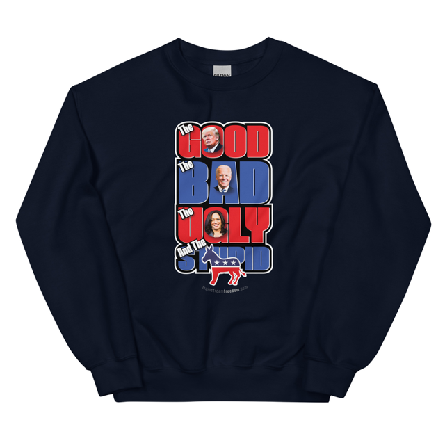 Good, Bad, Ugly, Stupid Political Unisex Sweatshirt, second view