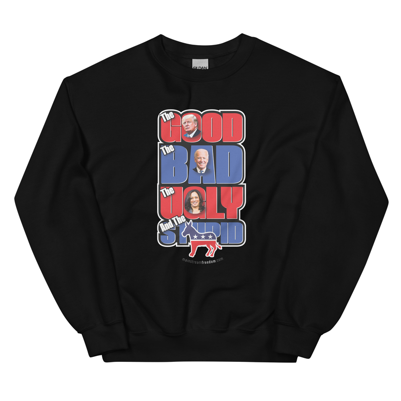 Good, Bad, Ugly, Stupid Political Unisex Sweatshirt