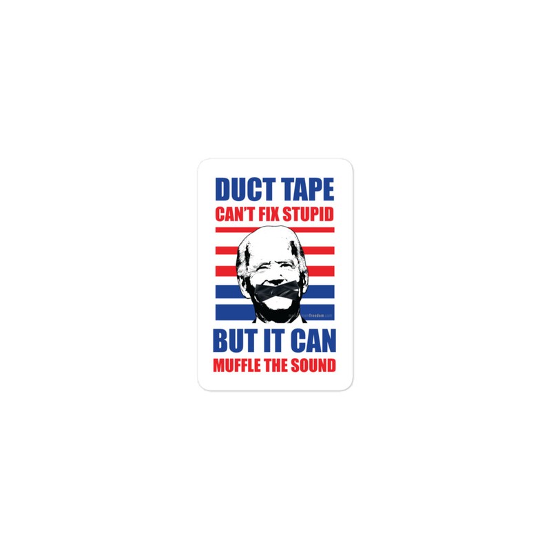 Duck Tape Can't Fix Stupid But It Can Muffle The Sound Bubble-free stickers