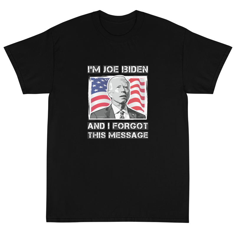 I'm Joe Biden & I Forgot This Message Joe Biden Humor Short Sleeve T-Shirt