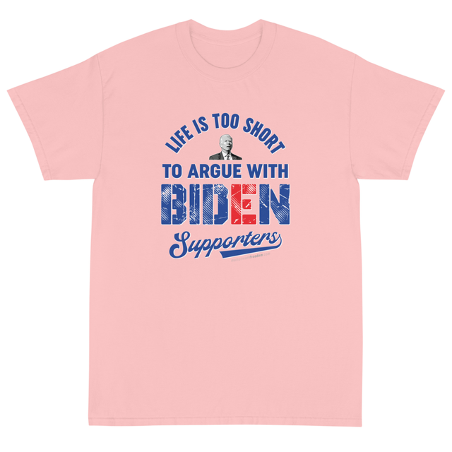 Life Is Too Short To Argue With Biden Supporters t-shirt in Light Pink, product mockup